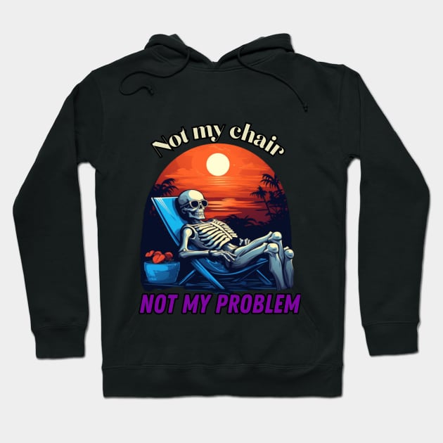 Not my chair, not my problem, skeleton Hoodie by Pattyld